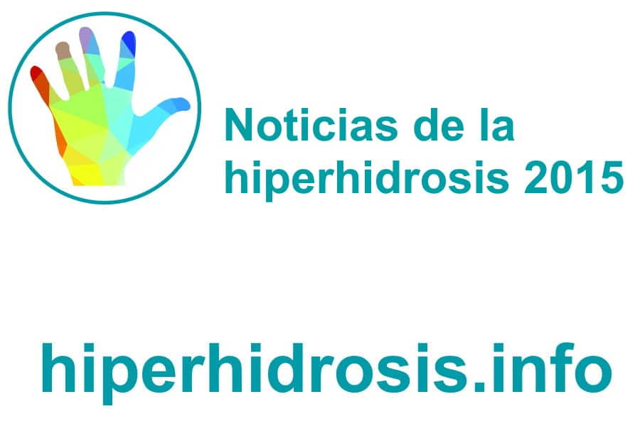 Noticias de la hiperhidrosis 2015. Investigación y tratamiento