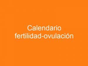Ovulación y calendario de fertilidad