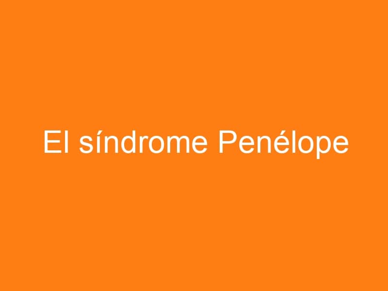El síndrome Penélope