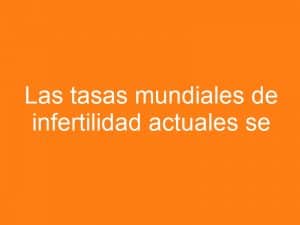 Tasas mundiales de infertilidad