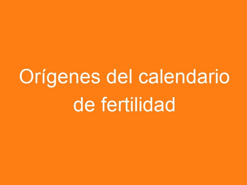 Orígenes del calendario de fertilidad