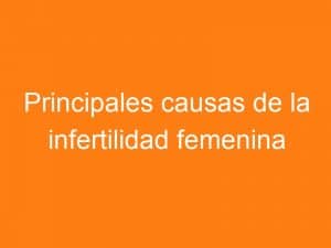 Infertilidad femenina, principales causas