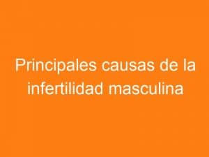 Causas de infertilidad masculina
